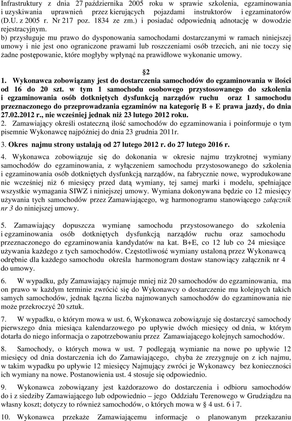 b) przysługuje mu prawo do dysponowania samochodami dostarczanymi w ramach niniejszej umowy i nie jest ono ograniczone prawami lub roszczeniami osób trzecich, ani nie toczy się żadne postępowanie,