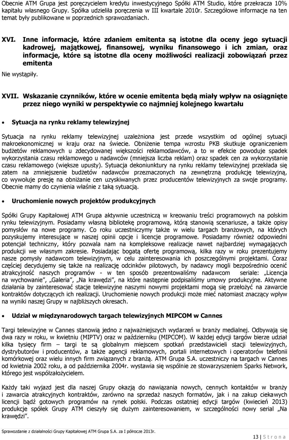 Inne informacje, które zdaniem emitenta są istotne dla oceny jego sytuacji kadrowej, majątkowej, finansowej, wyniku finansowego i ich zmian, oraz informacje, które są istotne dla oceny możliwości