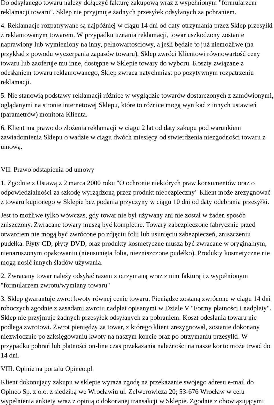 W przypadku uznania reklamacji, towar uszkodzony zostanie naprawiony lub wymieniony na inny, pełnowartościowy, a jeśli będzie to już niemożliwe (na przykład z powodu wyczerpania zapasów towaru),