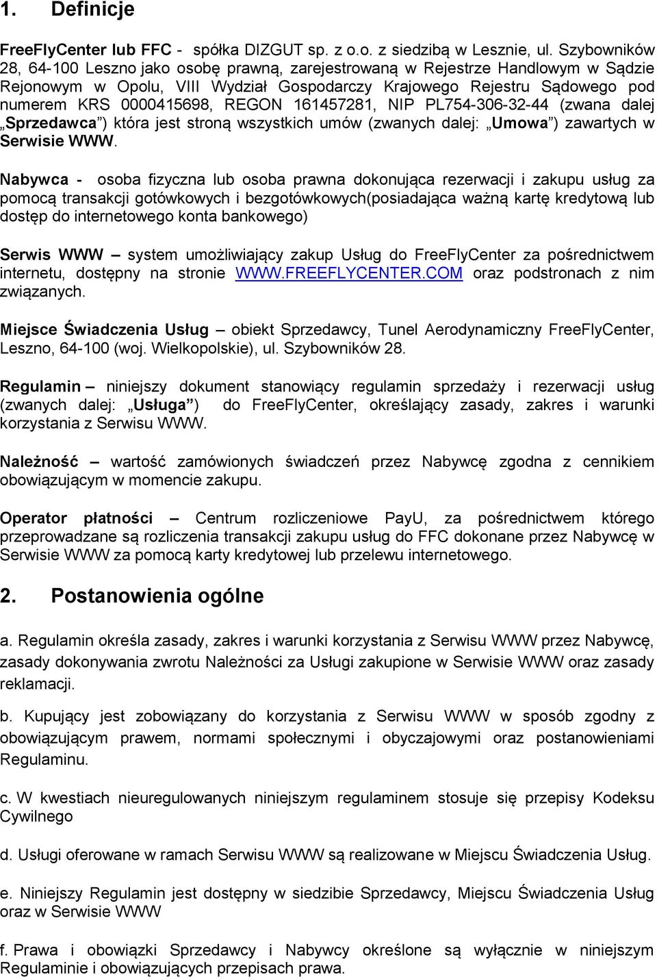 REGON 161457281, NIP PL754-306-32-44 (zwana dalej Sprzedawca ) która jest stroną wszystkich umów (zwanych dalej: Umowa ) zawartych w Serwisie WWW.