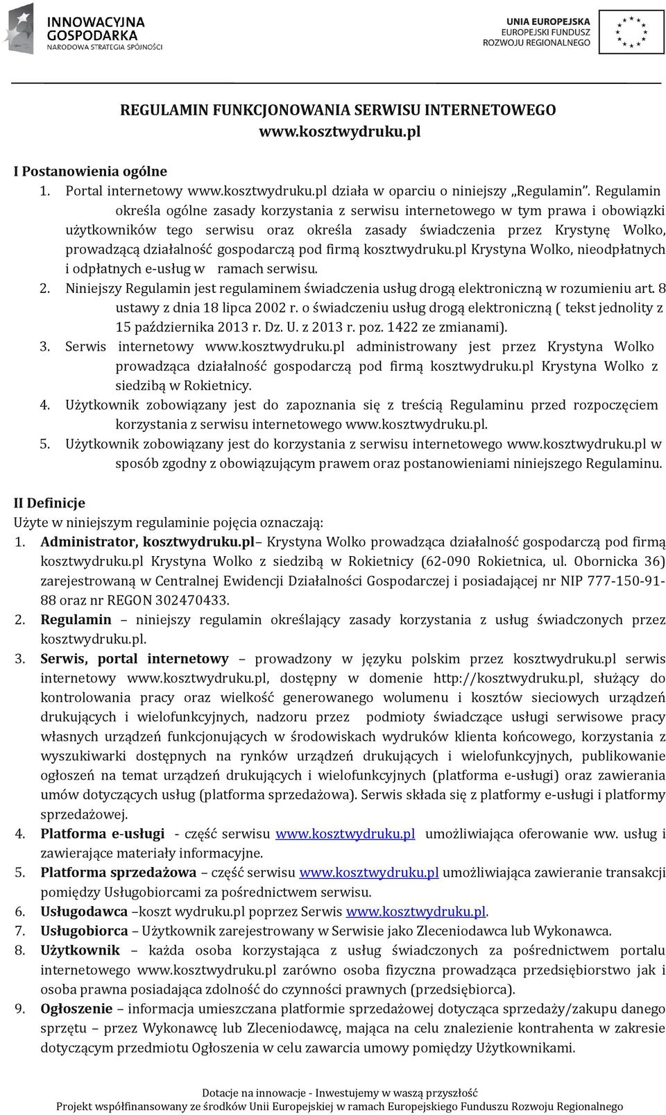 gospodarczą pod firmą kosztwydruku.pl Krystyna Wolko, nieodpłatnych i odpłatnych e-usług w ramach serwisu. 2.