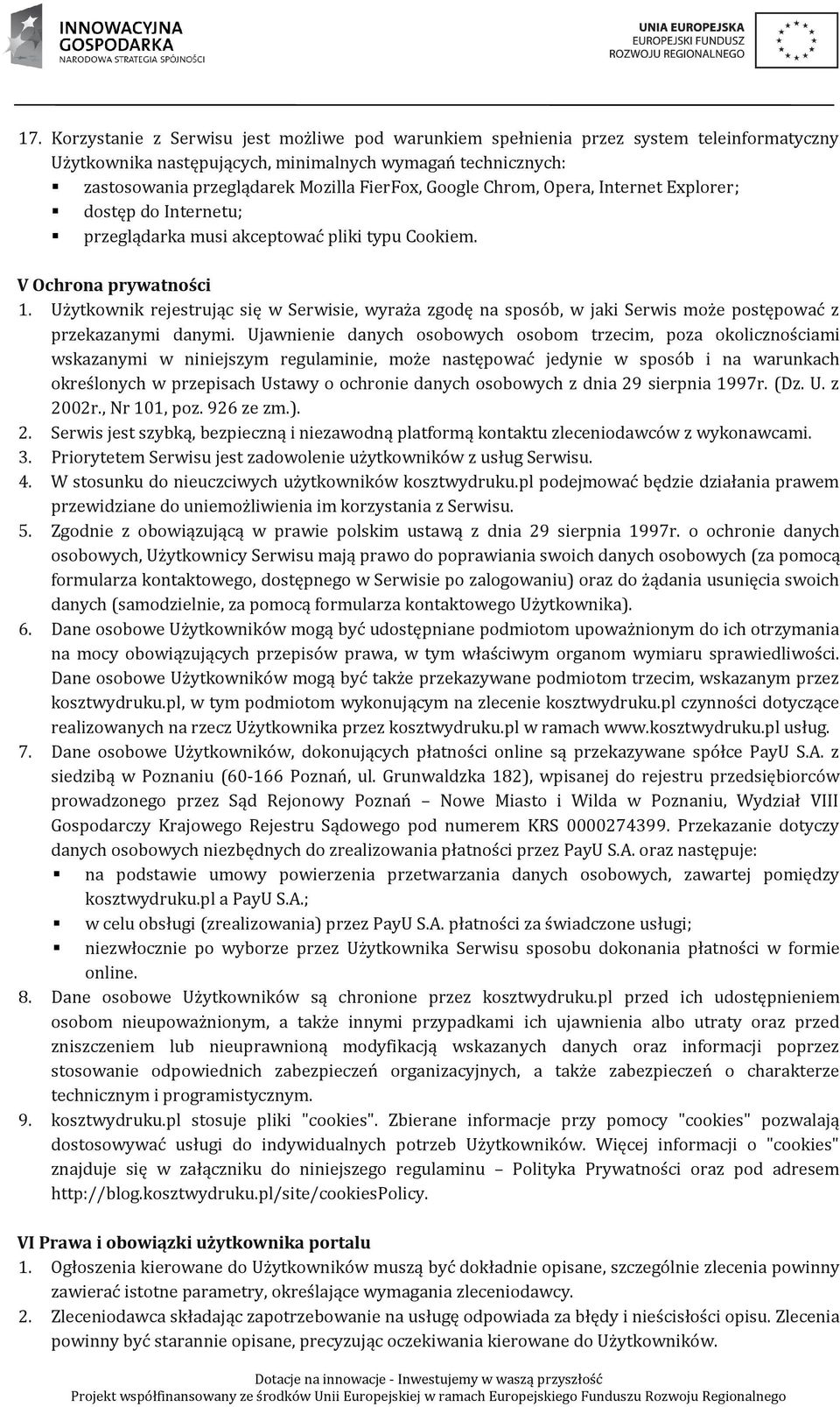 Użytkownik rejestrując się w Serwisie, wyraża zgodę na sposób, w jaki Serwis może postępować z przekazanymi danymi.