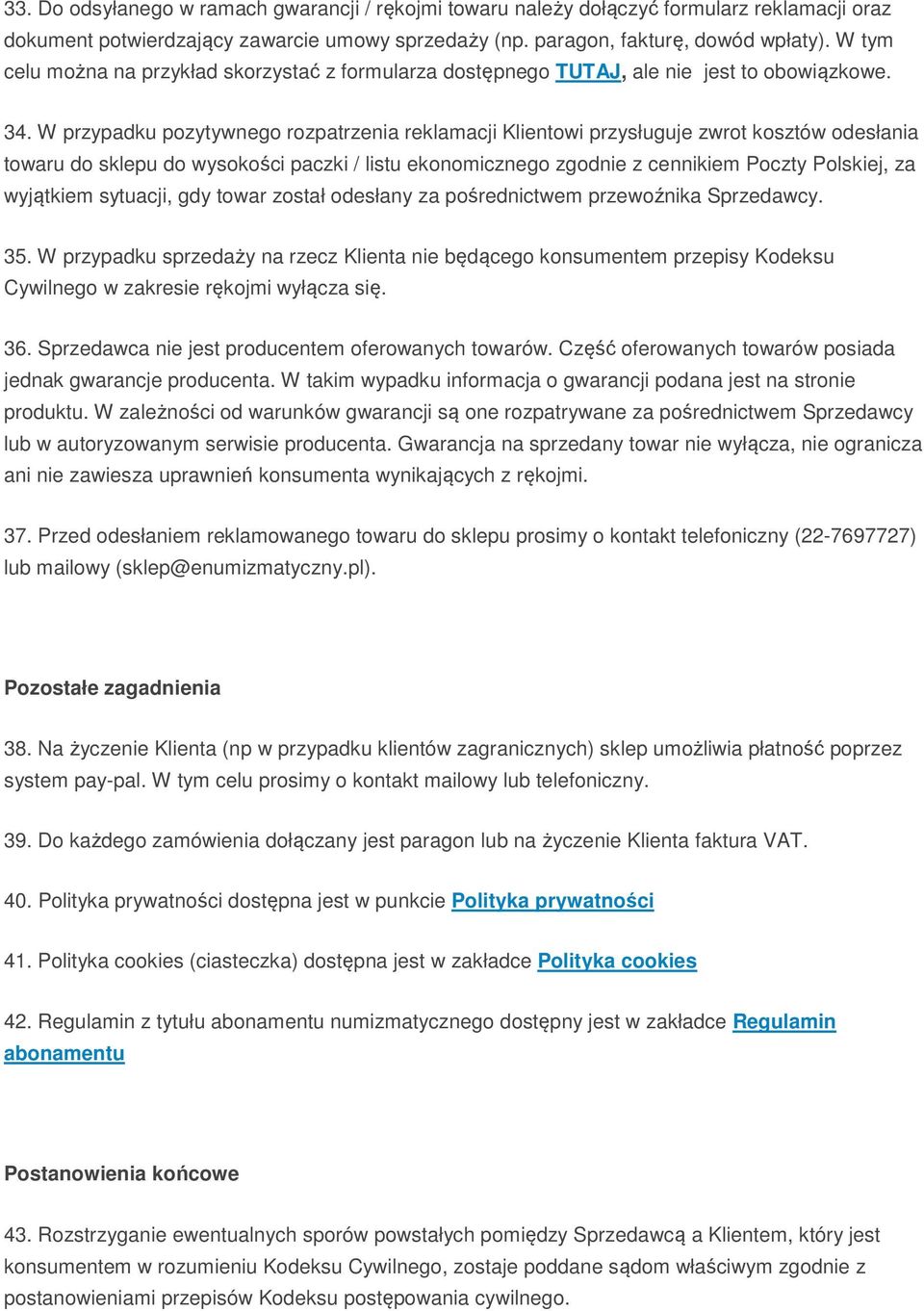 W przypadku pozytywnego rozpatrzenia reklamacji Klientowi przysługuje zwrot kosztów odesłania towaru do sklepu do wysokości paczki / listu ekonomicznego zgodnie z cennikiem Poczty Polskiej, za