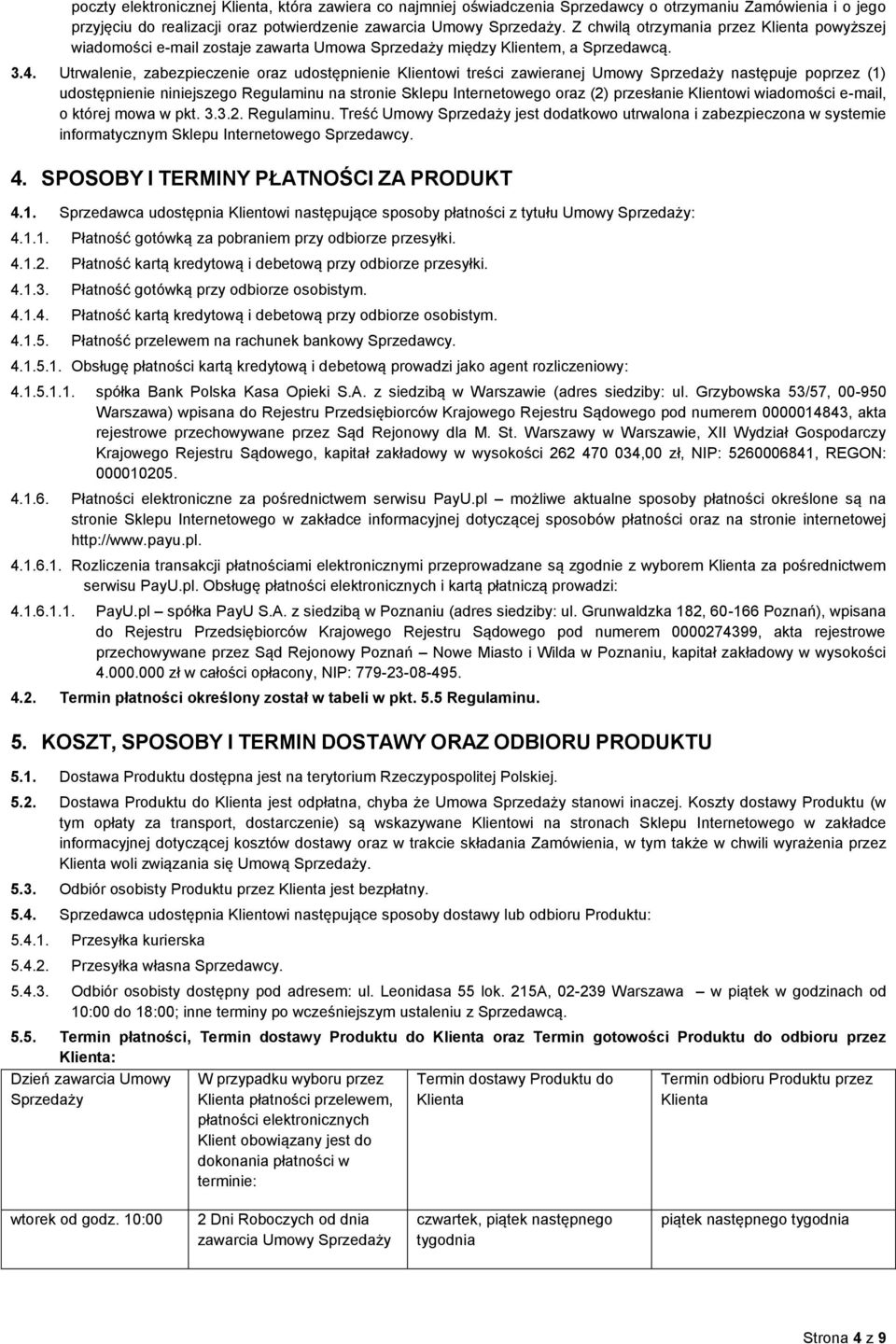 Utrwalenie, zabezpieczenie oraz udostępnienie Klientowi treści zawieranej Umowy Sprzedaży następuje poprzez (1) udostępnienie niniejszego Regulaminu na stronie Sklepu Internetowego oraz (2)