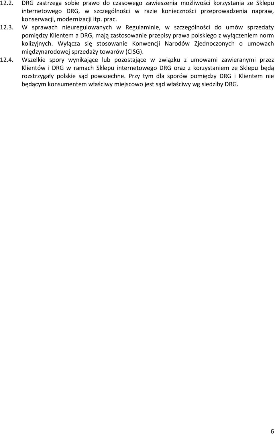 Wyłącza się stosowanie Konwencji Narodów Zjednoczonych o umowach międzynarodowej sprzedaży towarów (CISG). 12.4.