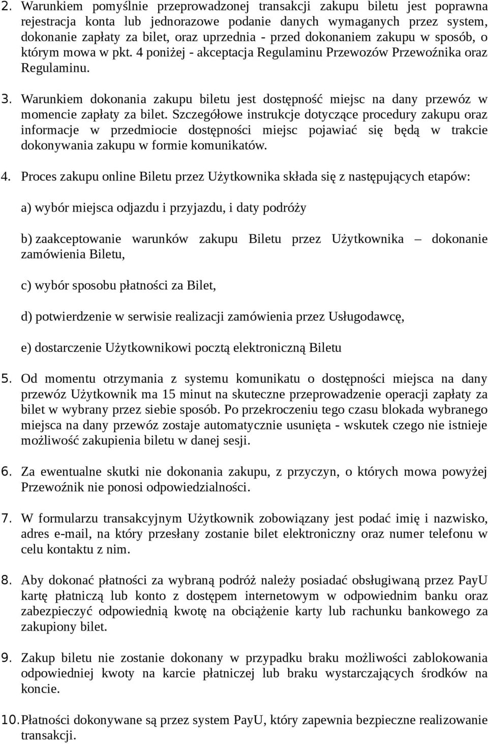 Warunkiem dokonania zakupu biletu jest dostępność miejsc na dany przewóz w momencie zapłaty za bilet.