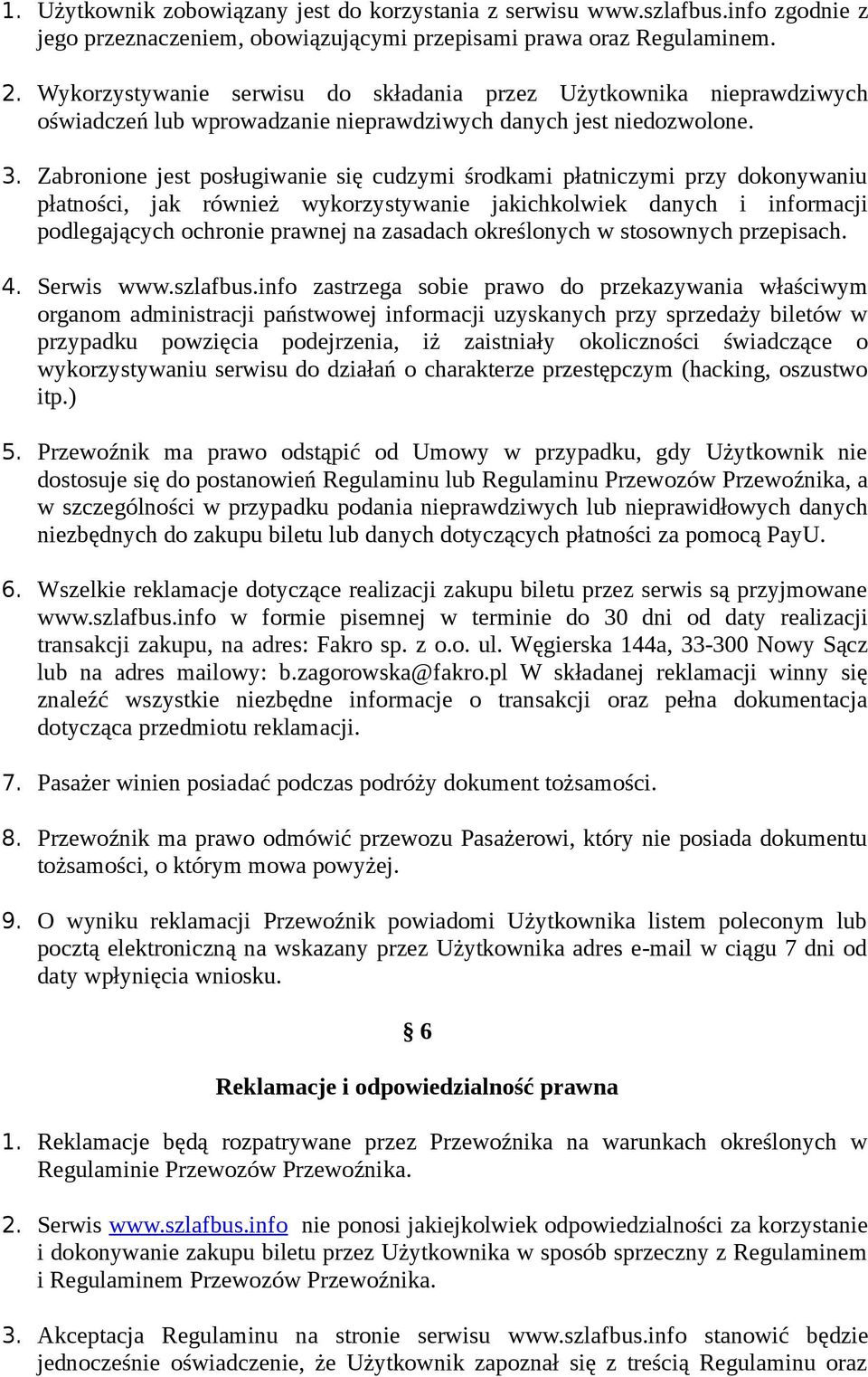 Zabronione jest posługiwanie się cudzymi środkami płatniczymi przy dokonywaniu płatności, jak również wykorzystywanie jakichkolwiek danych i informacji podlegających ochronie prawnej na zasadach