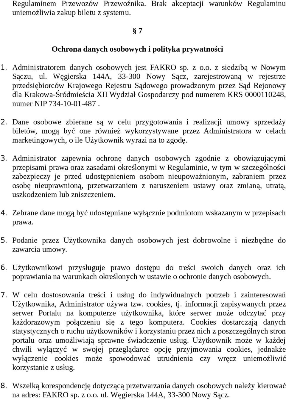 Węgierska 144A, 33-300 Nowy Sącz, zarejestrowaną w rejestrze przedsiębiorców Krajowego Rejestru Sądowego prowadzonym przez Sąd Rejonowy dla Krakowa-Śródmieścia XII Wydział Gospodarczy pod numerem KRS