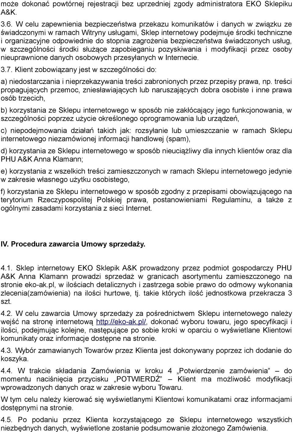 stopnia zagrożenia bezpieczeństwa świadczonych usług, w szczególności środki służące zapobieganiu pozyskiwania i modyfikacji przez osoby nieuprawnione danych osobowych przesyłanych w Internecie. 3.7.