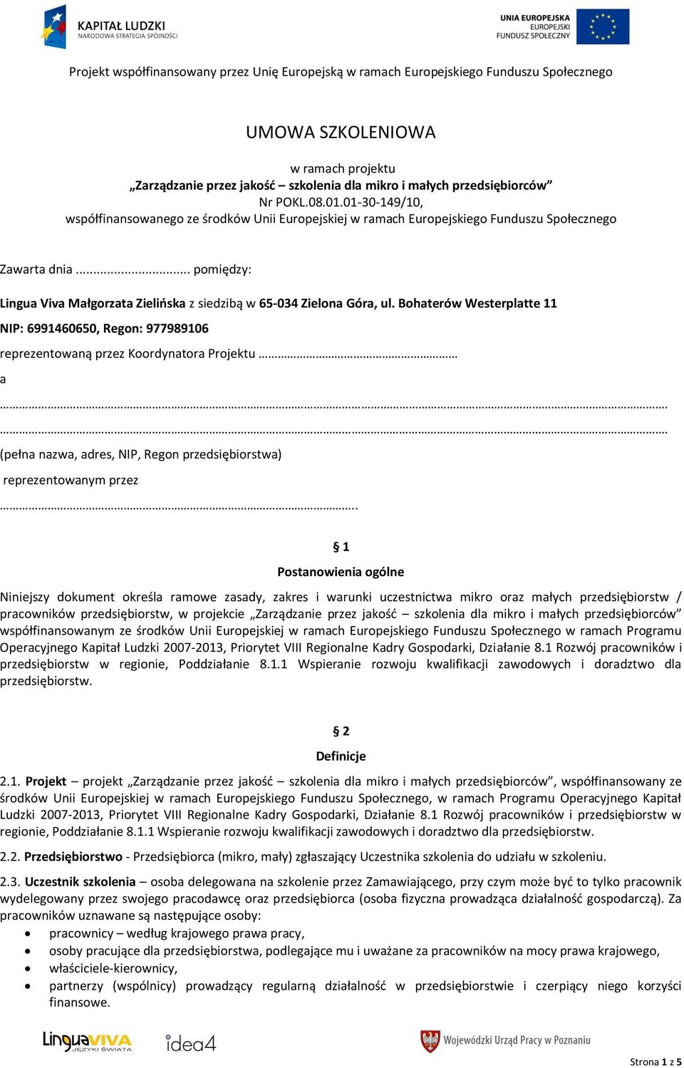 Bohaterów Westerplatte 11 NIP: 6991460650, Regon: 977989106 reprezentowaną przez Koordynatora Projektu a.. (pełna nazwa, adres, NIP, Regon przedsiębiorstwa) reprezentowanym przez.