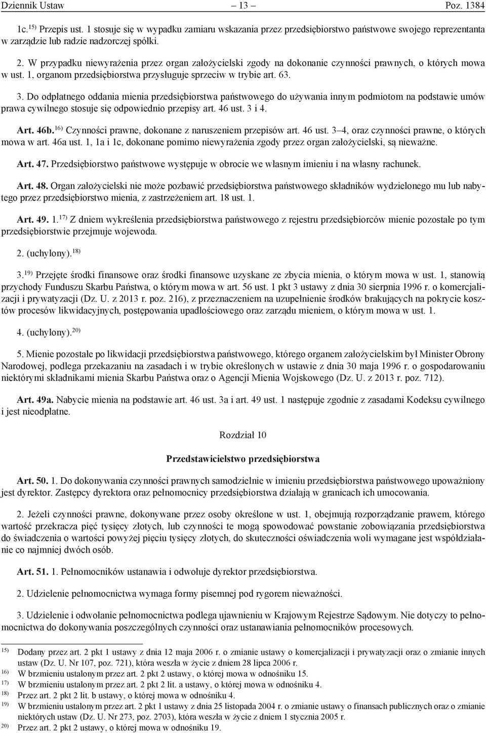 Do odpłatnego oddania mienia przedsiębiorstwa państwowego do używania innym podmiotom na podstawie umów prawa cywilnego stosuje się odpowiednio przepisy art. 46 ust. 3 i 4. Art. 46b.