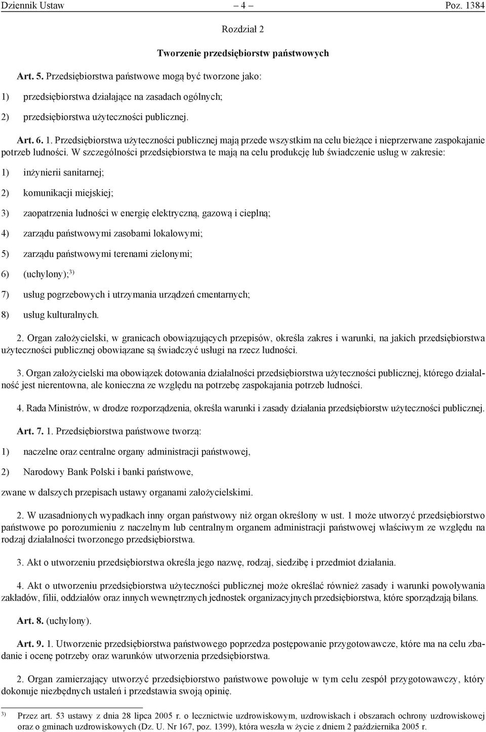 W szczególności przedsiębiorstwa te mają na celu produkcję lub świadczenie usług w zakresie: 1) inżynierii sanitarnej; 2) komunikacji miejskiej; 3) zaopatrzenia ludności w energię elektryczną, gazową