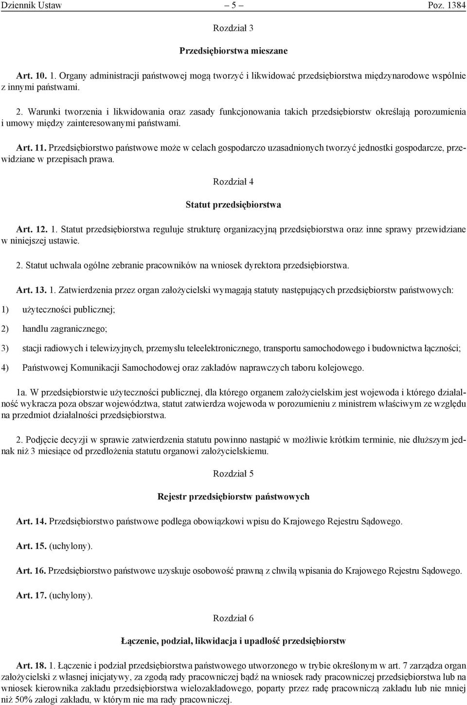 Przedsiębiorstwo państwowe może w celach gospodarczo uzasadnionych tworzyć jednostki gospodarcze, przewidziane w przepisach prawa. Rozdział 4 Statut przedsiębiorstwa Art. 12