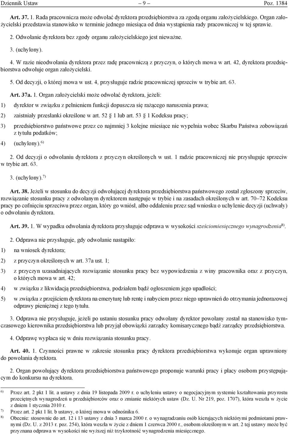 (uchylony). 4. W razie nieodwołania dyrektora przez radę pracowniczą z przyczyn, o których mowa w art. 42, dyrektora przedsiębiorstwa odwołuje organ założycielski. 5. Od decyzji, o której mowa w ust.