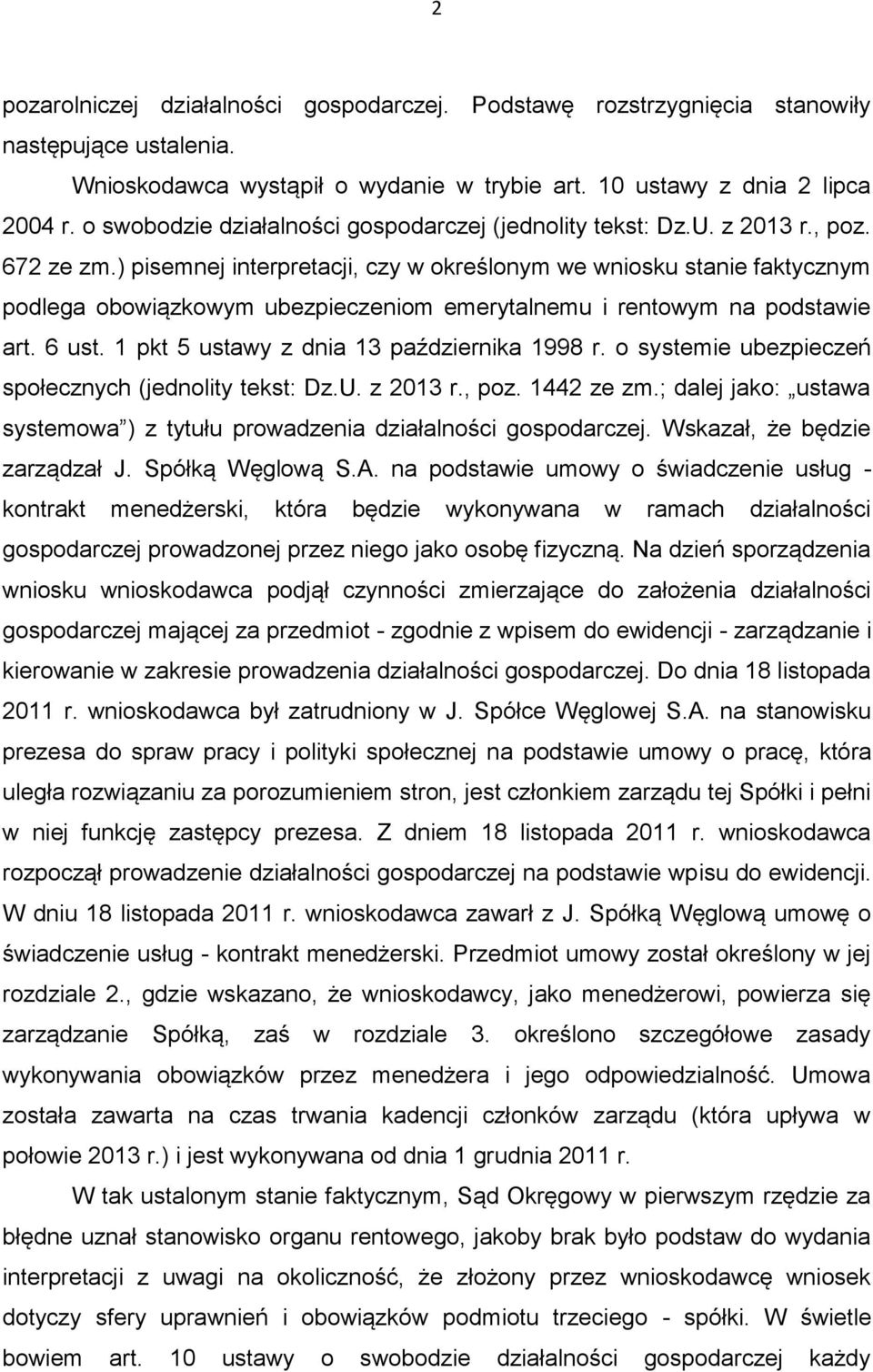 ) pisemnej interpretacji, czy w określonym we wniosku stanie faktycznym podlega obowiązkowym ubezpieczeniom emerytalnemu i rentowym na podstawie art. 6 ust.