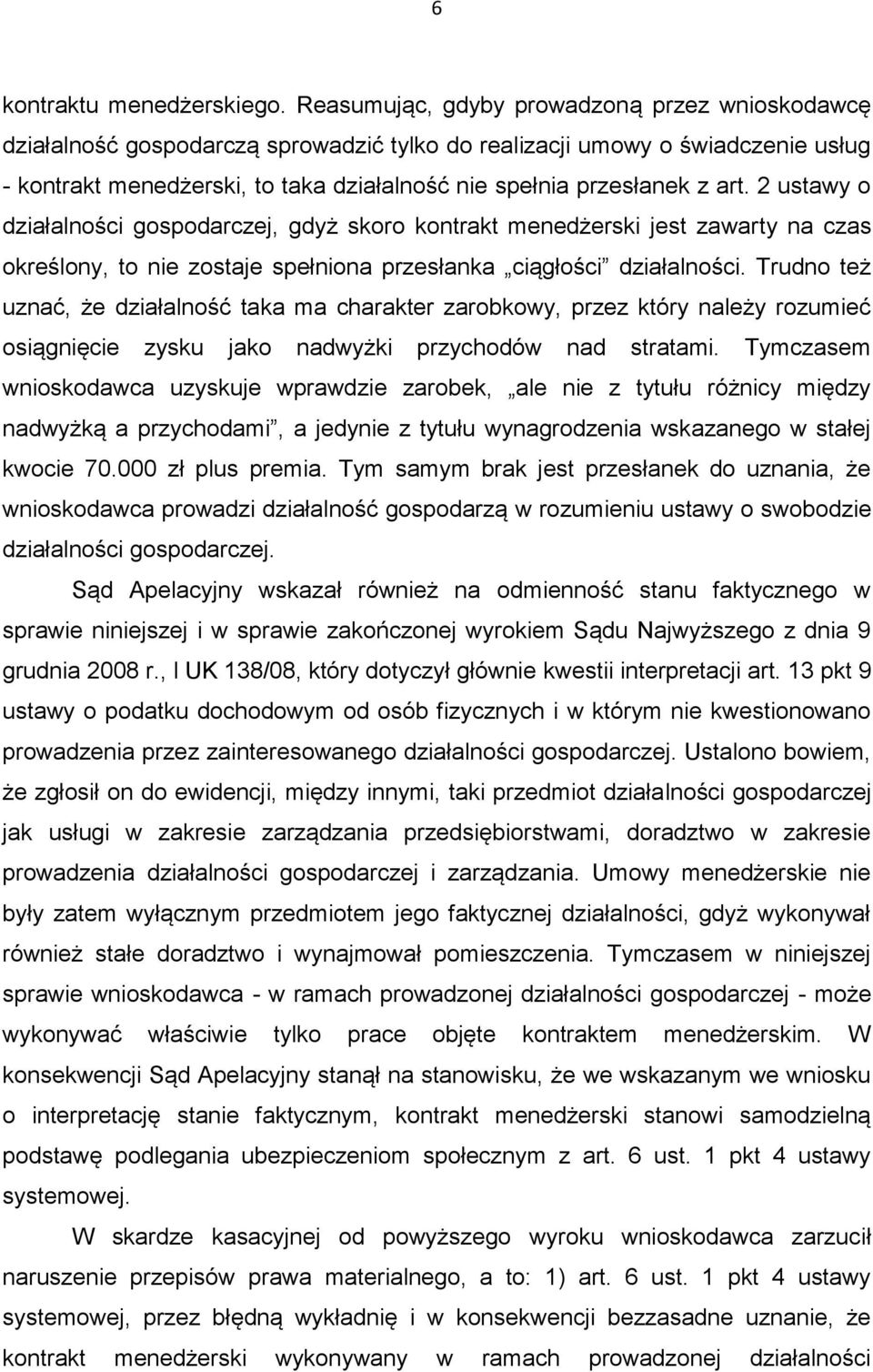 art. 2 ustawy o działalności gospodarczej, gdyż skoro kontrakt menedżerski jest zawarty na czas określony, to nie zostaje spełniona przesłanka ciągłości działalności.