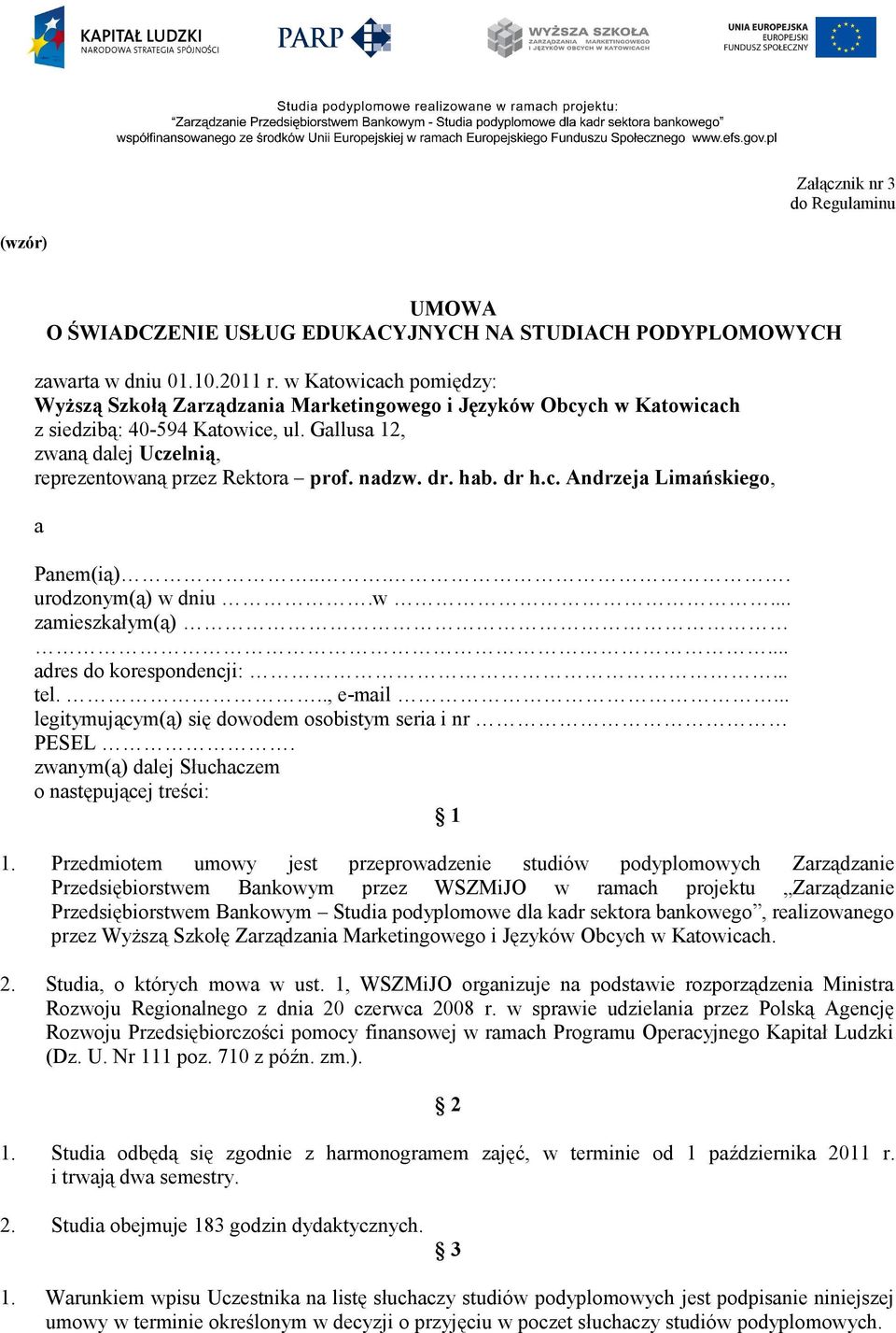 nadzw. dr. hab. dr h.c. Andrzeja Limańskiego, a Panem(ią).... urodzonym(ą) w dniu.w... zamieszkałym(ą)... adres do korespondencji:... tel..., e-mail.