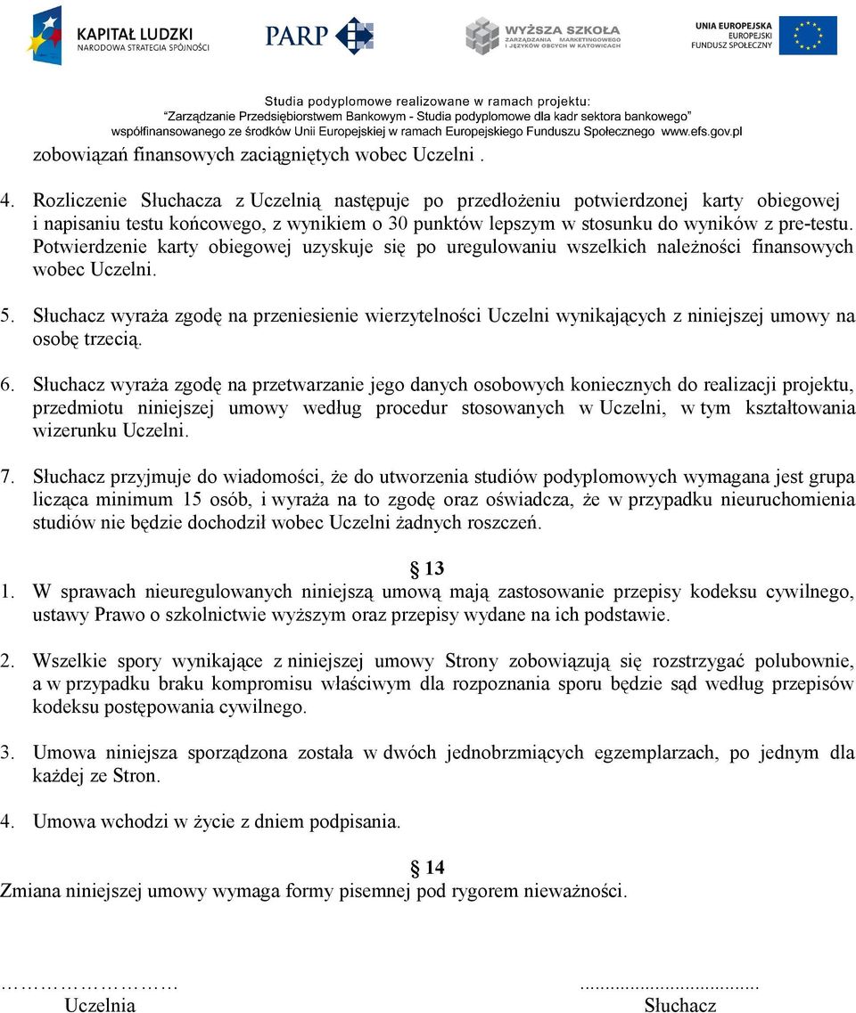 Potwierdzenie karty obiegowej uzyskuje się po uregulowaniu wszelkich należności finansowych wobec Uczelni. 5.