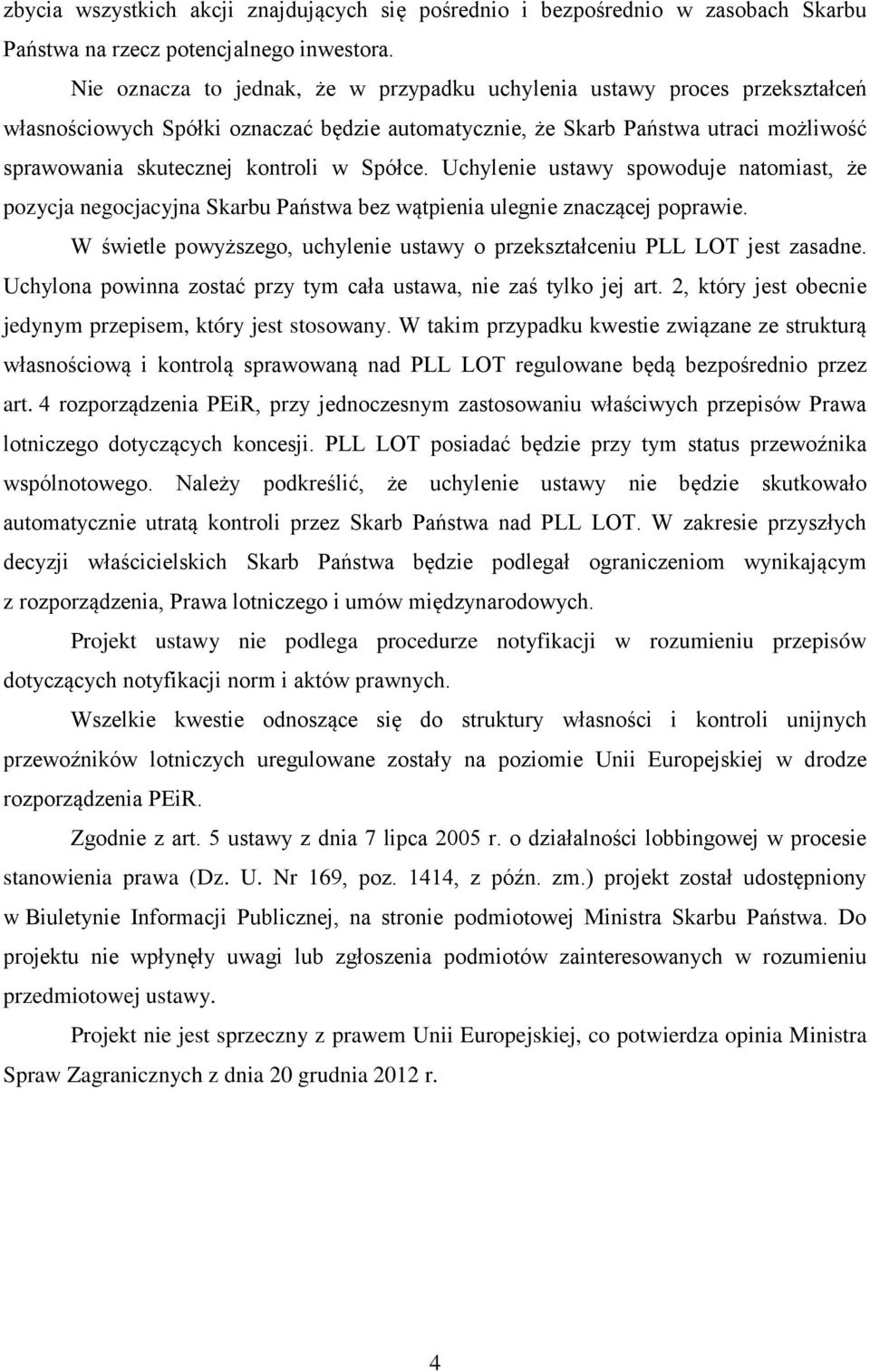 Spółce. Uchylenie ustawy spowoduje natomiast, że pozycja negocjacyjna Skarbu Państwa bez wątpienia ulegnie znaczącej poprawie.