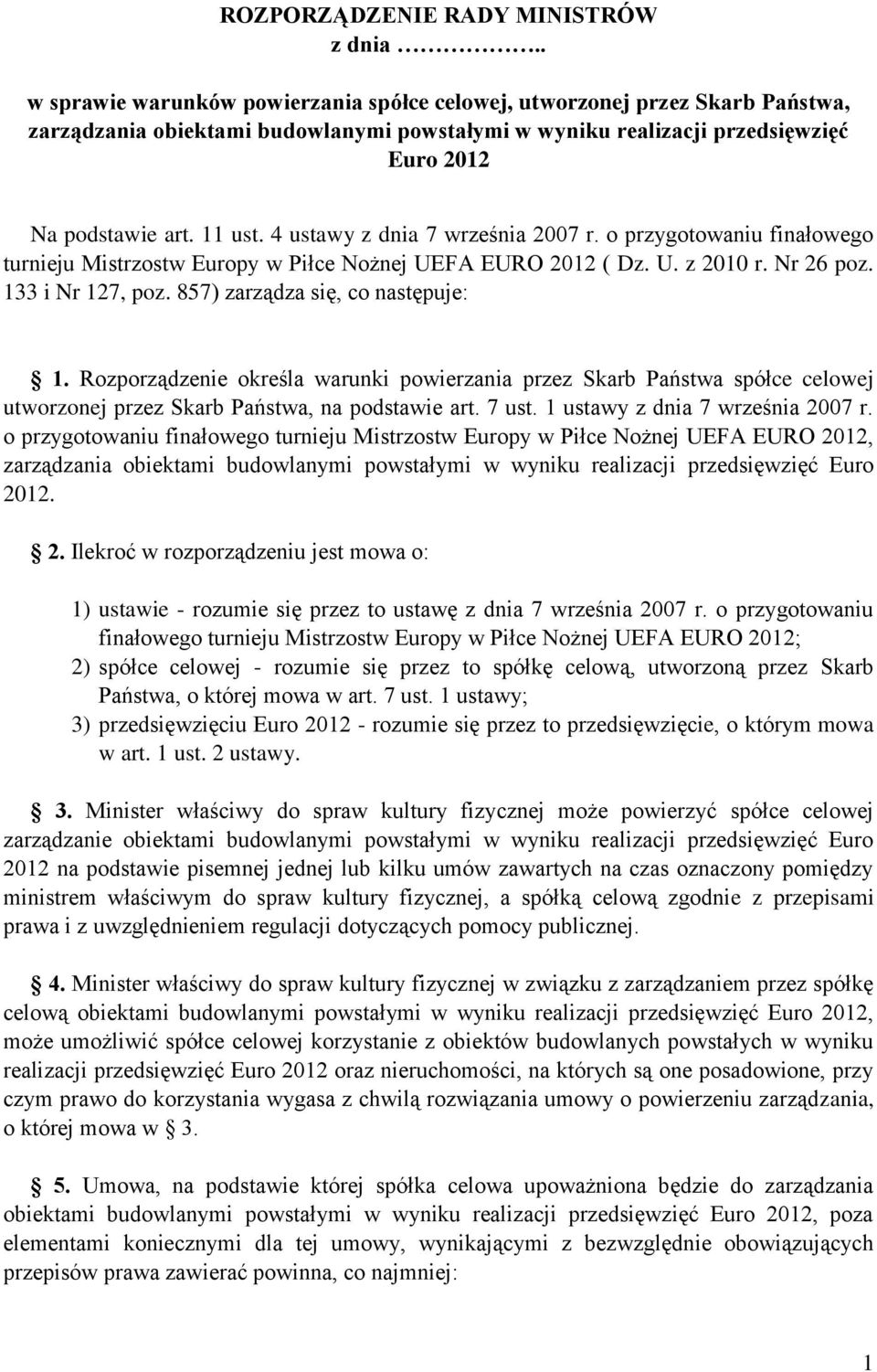 4 ustawy z dnia 7 września 2007 r. o przygotowaniu finałowego turnieju Mistrzostw Europy w Piłce Nożnej UEFA EURO 2012 ( Dz. U. z 2010 r. Nr 26 poz. 133 i Nr 127, poz.