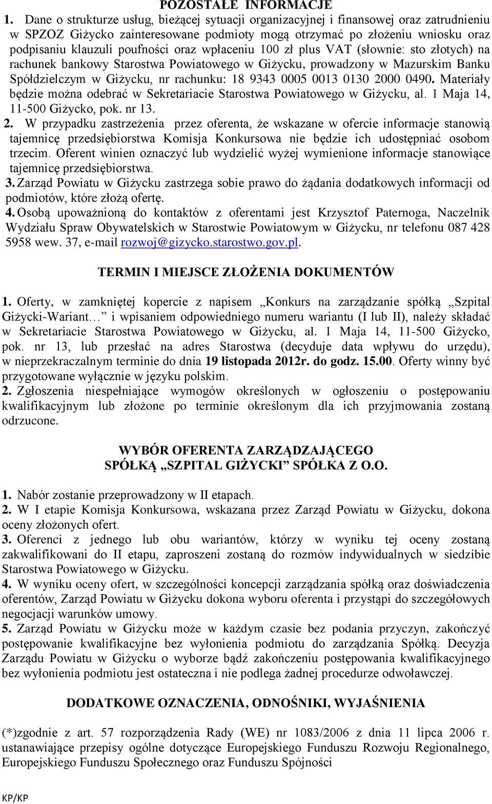 oraz wpłaceniu 100 zł plus VAT (słownie: sto złotych) na rachunek bankowy Starostwa Powiatowego w Giżycku, prowadzony w Mazurskim Banku Spółdzielczym w Giżycku, nr rachunku: 18 9343 0005 0013 0130