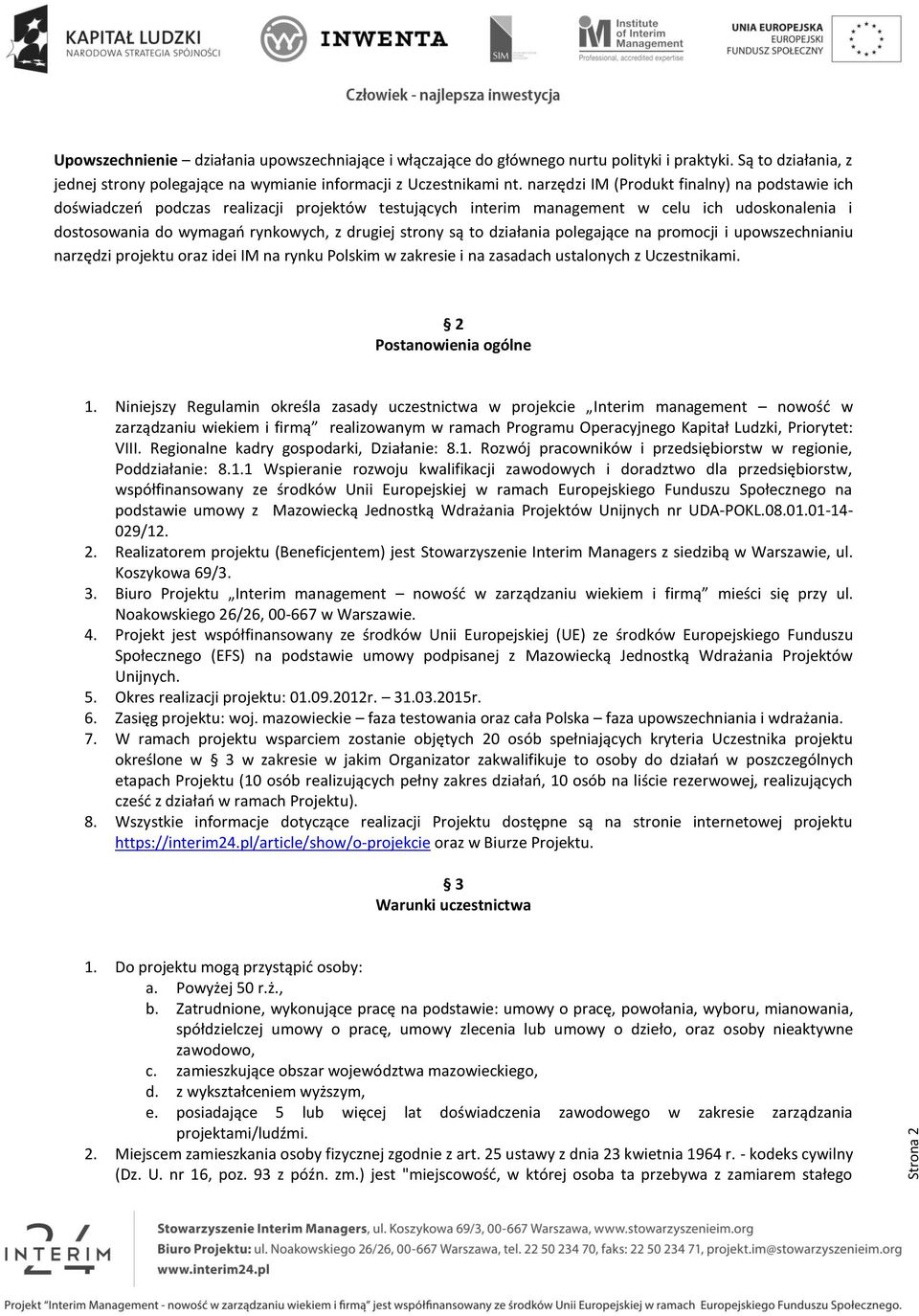 są to działania polegające na promocji i upowszechnianiu narzędzi projektu oraz idei IM na rynku Polskim w zakresie i na zasadach ustalonych z Uczestnikami. 2 Postanowienia ogólne 1.