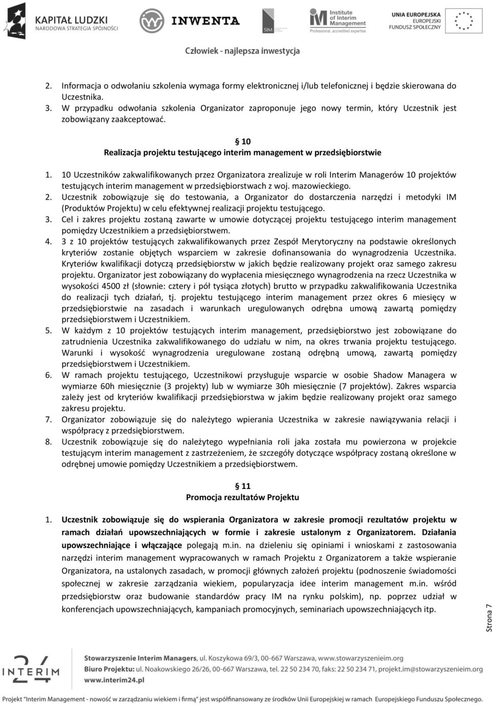 10 Uczestników zakwalifikowanych przez Organizatora zrealizuje w roli Interim Managerów 10 projektów testujących interim management w przedsiębiorstwach z woj. mazowieckiego. 2.