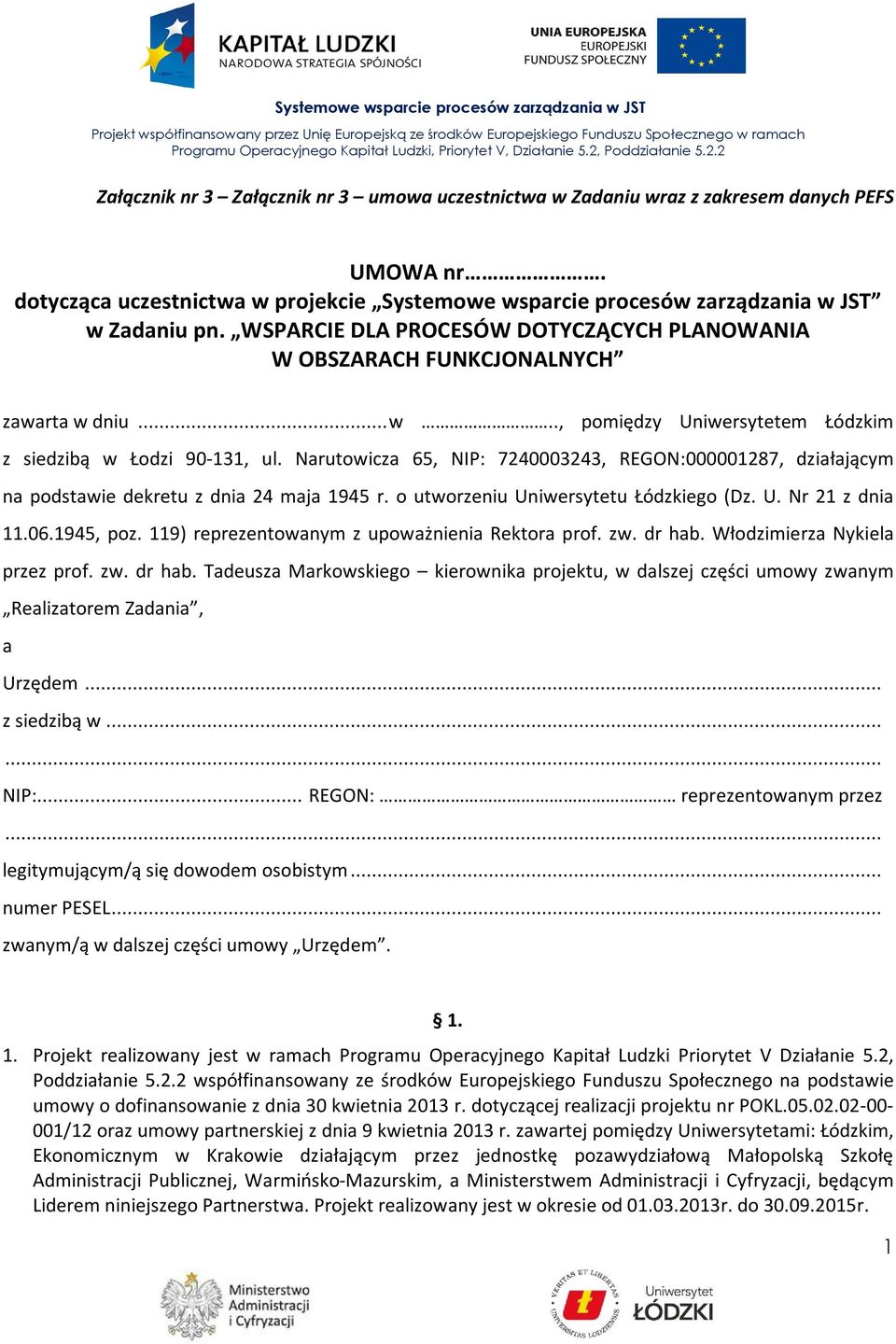 Narutowicza 65, NIP: 7240003243, REGON:000001287, działającym na podstawie dekretu z dnia 24 maja 1945 r. o utworzeniu Uniwersytetu Łódzkiego (Dz. U. Nr 21 z dnia 11.06.1945, poz.