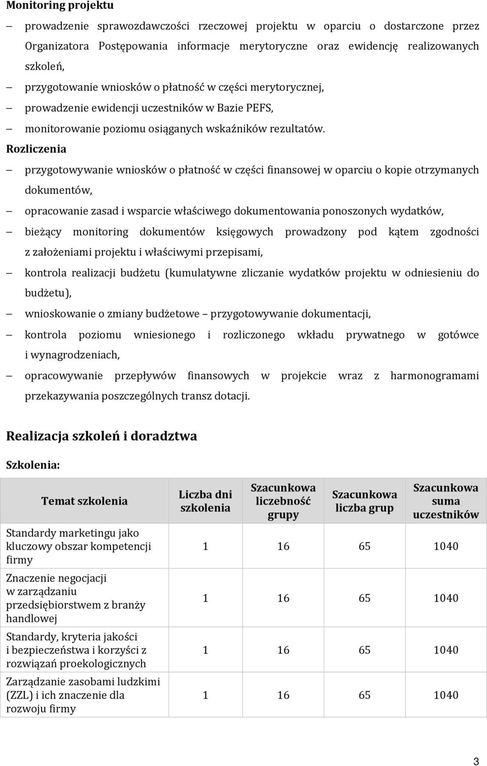 Rozliczenia przygotowywanie wniosków o płatność w części finansowej w oparciu o kopie otrzymanych dokumentów, opracowanie zasad i wsparcie właściwego dokumentowania ponoszonych wydatków, bieżący