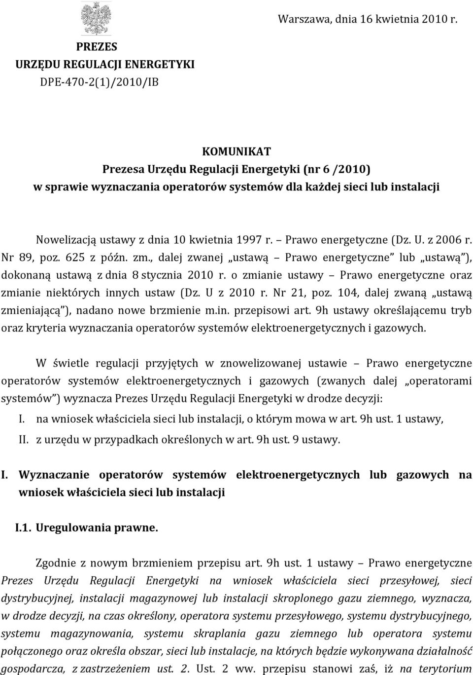 Nowelizacją ustawy z dnia 10 kwietnia 1997 r. Prawo energetyczne (Dz. U. z 2006 r. Nr 89, poz. 625 z późn. zm.