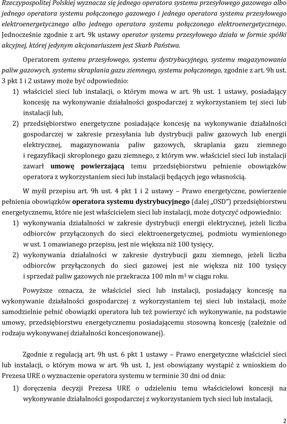 9k ustawy operator systemu przesyłowego działa w formie spółki akcyjnej, której jedynym akcjonariuszem jest Skarb Państwa.