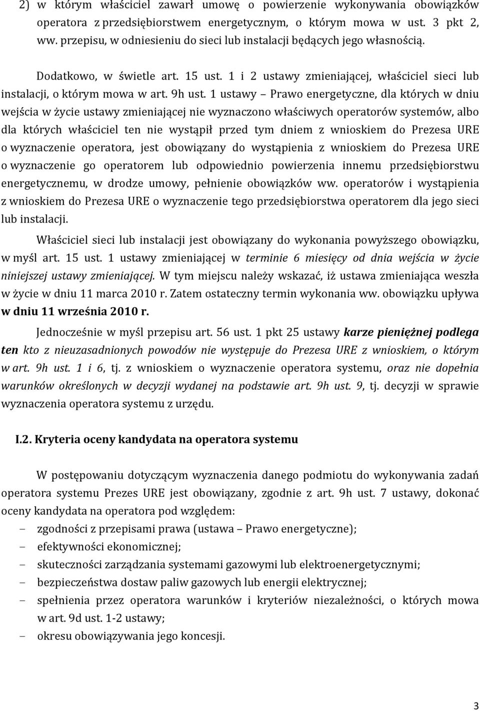 1 ustawy Prawo energetyczne, dla których w dniu wejścia w życie ustawy zmieniającej nie wyznaczono właściwych operatorów systemów, albo dla których właściciel ten nie wystąpił przed tym dniem z