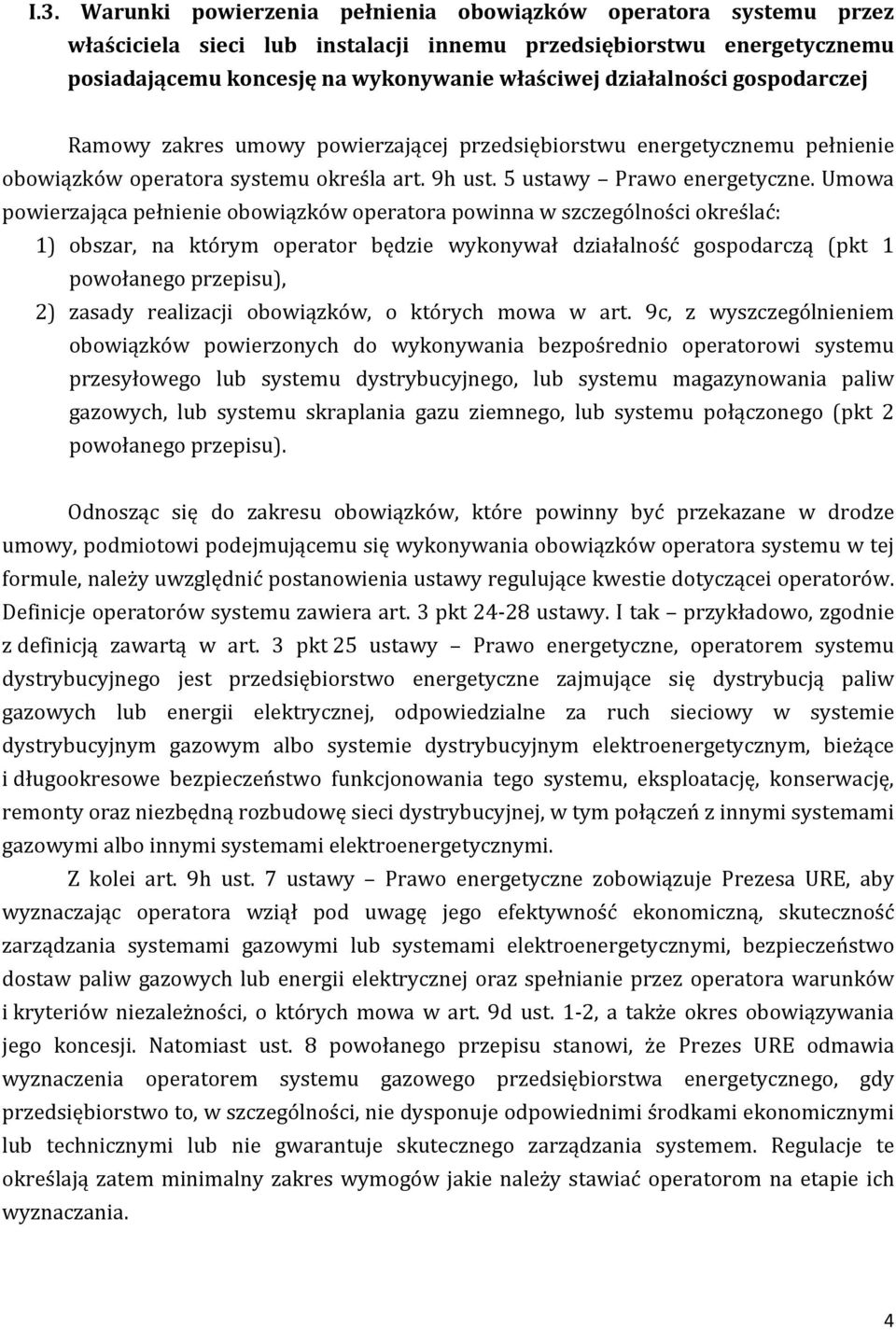 Umowa powierzająca pełnienie obowiązków operatora powinna w szczególności określać: 1) obszar, na którym operator będzie wykonywał działalność gospodarczą (pkt 1 powołanego przepisu), 2) zasady