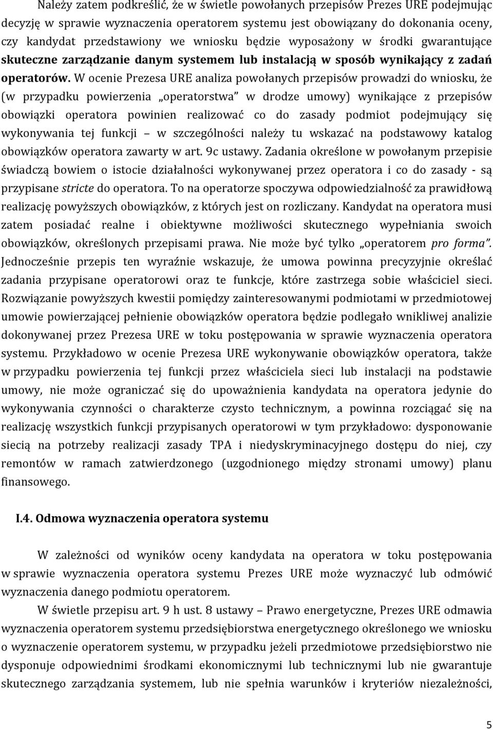 W ocenie Prezesa URE analiza powołanych przepisów prowadzi do wniosku, że (w przypadku powierzenia operatorstwa w drodze umowy) wynikające z przepisów obowiązki operatora powinien realizować co do