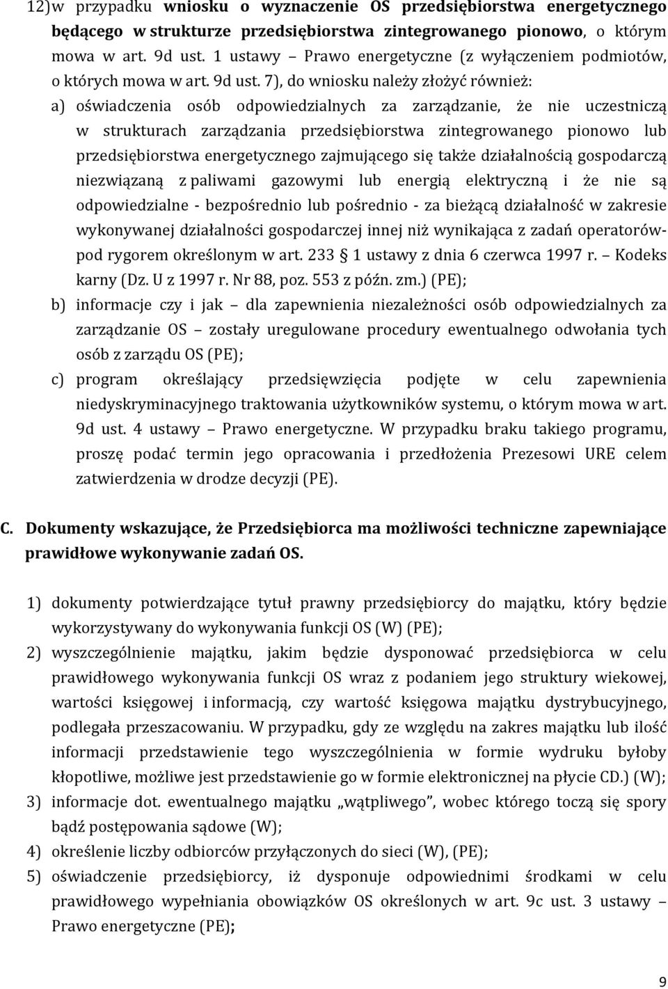 7), do wniosku należy złożyć również: a) oświadczenia osób odpowiedzialnych za zarządzanie, że nie uczestniczą w strukturach zarządzania przedsiębiorstwa zintegrowanego pionowo lub przedsiębiorstwa