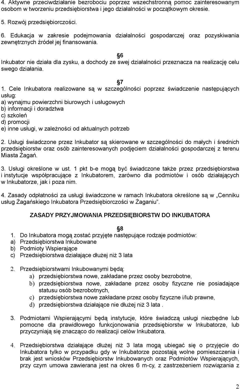 6 Inkubator nie działa dla zysku, a dochody ze swej działalności przeznacza na realizację celu swego działania. 7 1.