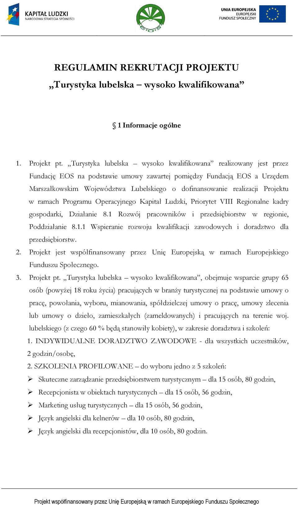 realizacji Projektu w ramach Programu Operacyjnego Kapitał Ludzki, Priorytet VIII Regionalne kadry gospodarki, Działanie 8.1 