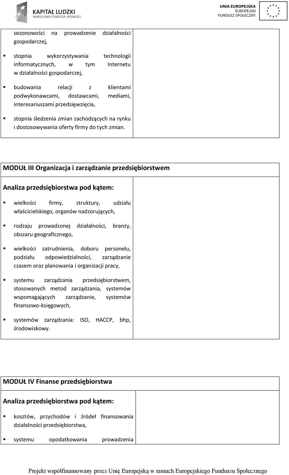 MODUŁ III Organizacja i zarządzanie przedsiębiorstwem Analiza przedsiębiorstwa pod kątem: wielkości firmy, struktury, udziału właścicielskiego, organów nadzorujących, rodzaju prowadzonej