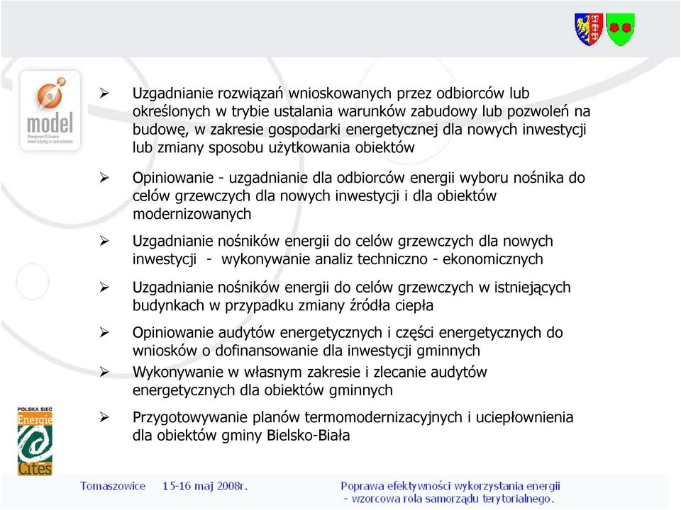 celów grzewczych dla nowych inwestycji - wykonywanie analiz techniczno - ekonomicznych Uzgadnianie nośników energii do celów grzewczych w istniejących budynkach w przypadku zmiany źródła ciepła