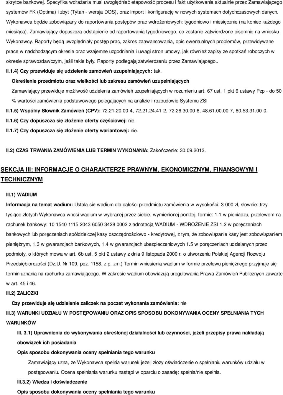 dotychczasowych danych. Wykonawca będzie zobowiązany do raportowania postępów prac wdrożeniowych: tygodniowo i miesięcznie (na koniec każdego miesiąca).