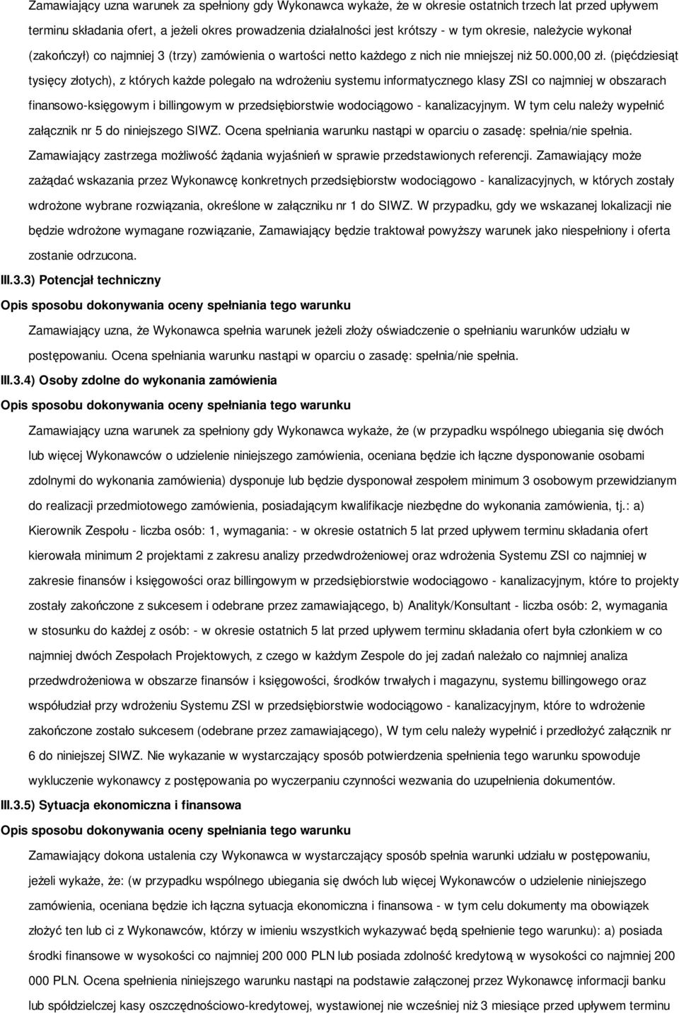 (pięćdziesiąt tysięcy złotych), z których każde polegało na wdrożeniu systemu informatycznego klasy ZSI co najmniej w obszarach finansowo-księgowym i billingowym w przedsiębiorstwie wodociągowo -