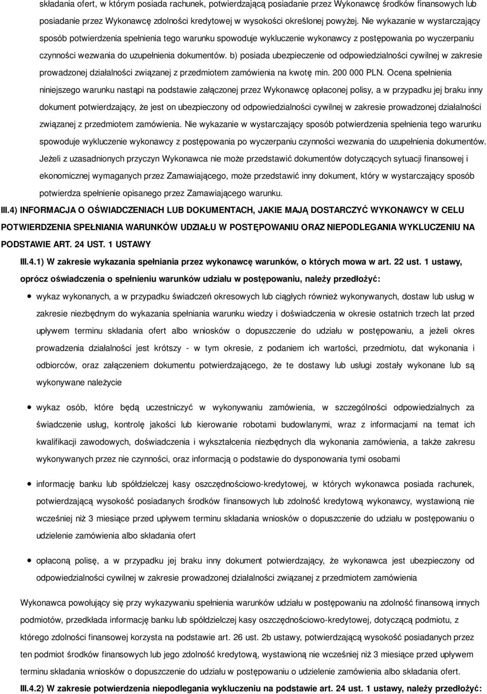 b) posiada ubezpieczenie od odpowiedzialności cywilnej w zakresie prowadzonej działalności związanej z przedmiotem zamówienia na kwotę min. 200 000 PLN.