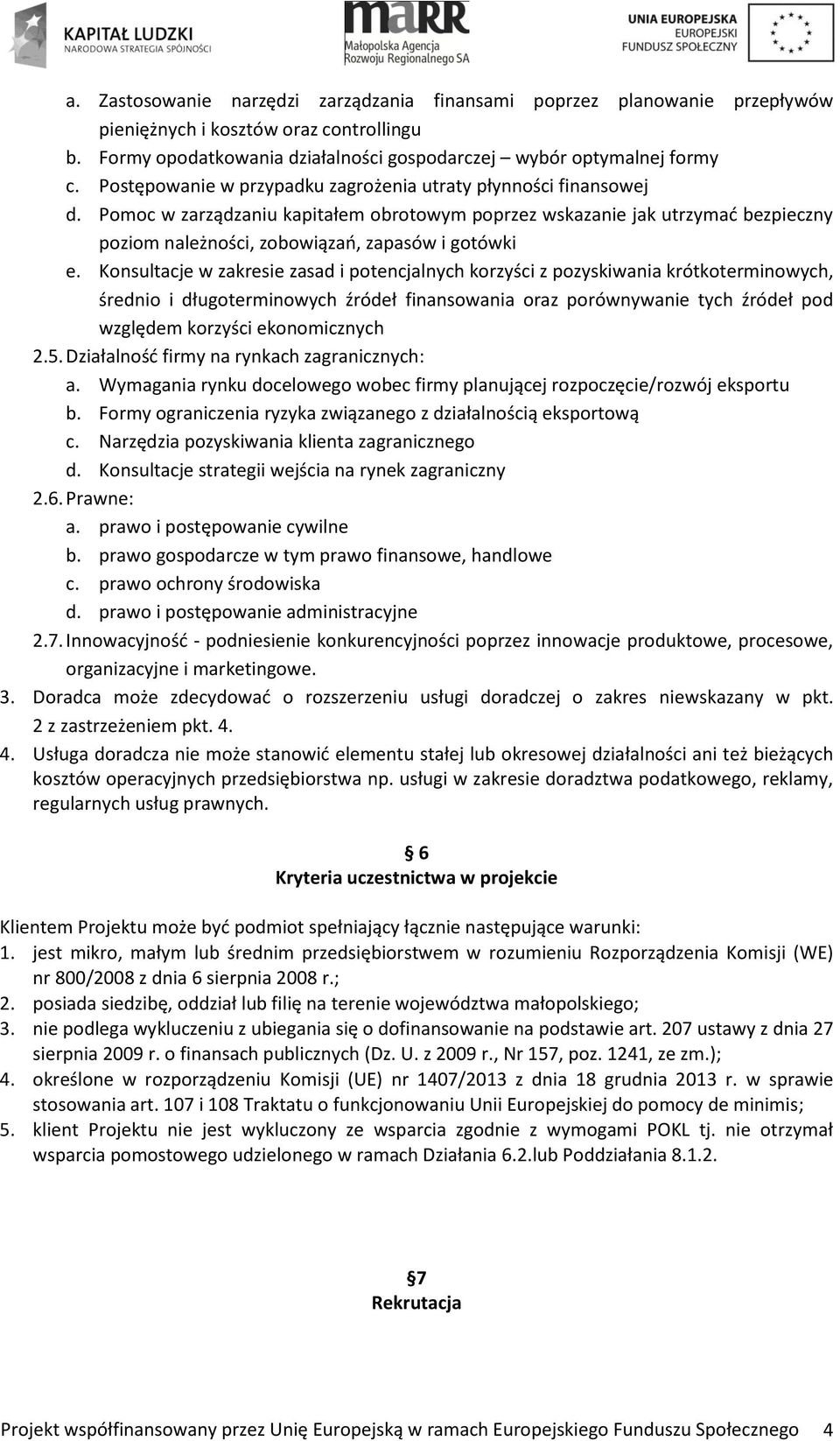 Konsultacje w zakresie zasad i potencjalnych korzyści z pozyskiwania krótkoterminowych, średnio i długoterminowych źródeł finansowania oraz porównywanie tych źródeł pod względem korzyści