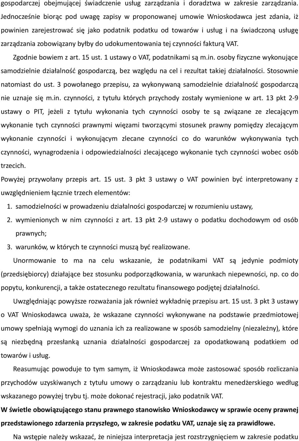 zobowiązany byłby do udokumentowania tej czynności fakturą VAT. Zgodnie bowiem z art. 15 ust. 1 ustawy o VAT, podatnikami są m.in.