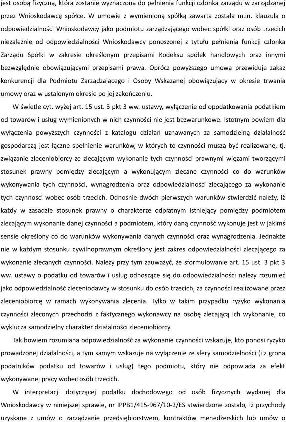 Zarządu Spółki w zakresie określonym przepisami Kodeksu spółek handlowych oraz innymi bezwzględnie obowiązującymi przepisami prawa.