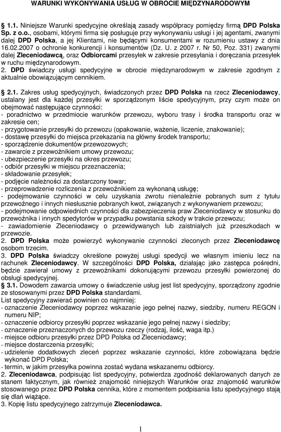 iędzy firmą DPD Polska Sp. z o.o., osobami, którymi firma się posługuje przy wykonywaniu usługi i jej agentami, zwanymi dalej DPD Polska, a jej Klientami, nie będącymi konsumentami w rozumieniu ustawy z dnia 16.