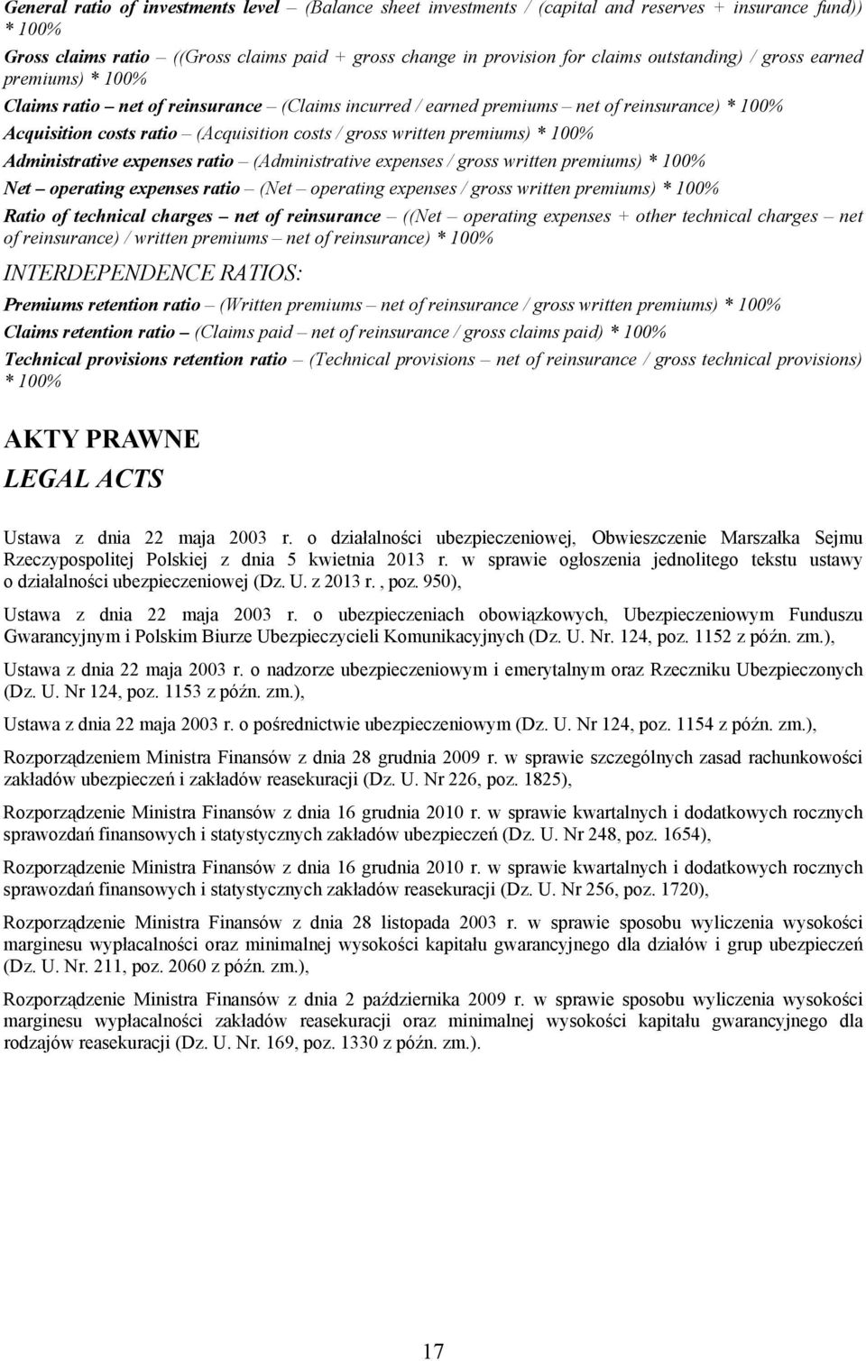 premiums) * 100% Administrative expenses ratio (Administrative expenses / gross written premiums) * 100% Net operating expenses ratio (Net operating expenses / gross written premiums) * 100% Ratio of