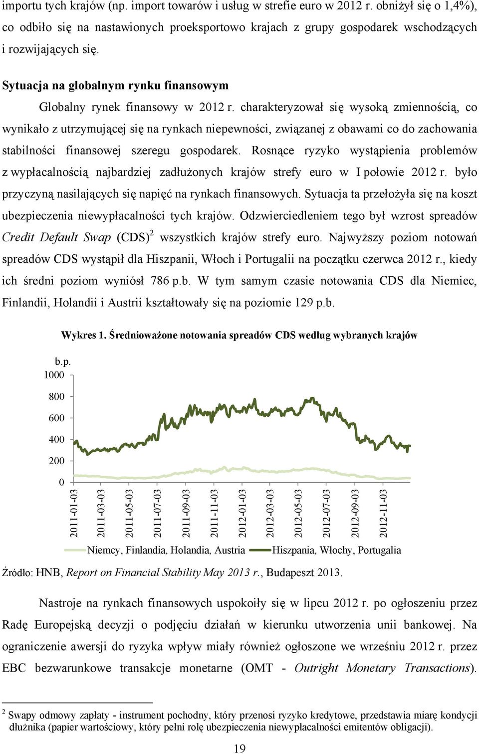 charakteryzował się wysoką zmiennością, co wynikało z utrzymującej się na rynkach niepewności, związanej z obawami co do zachowania stabilności finansowej szeregu gospodarek.