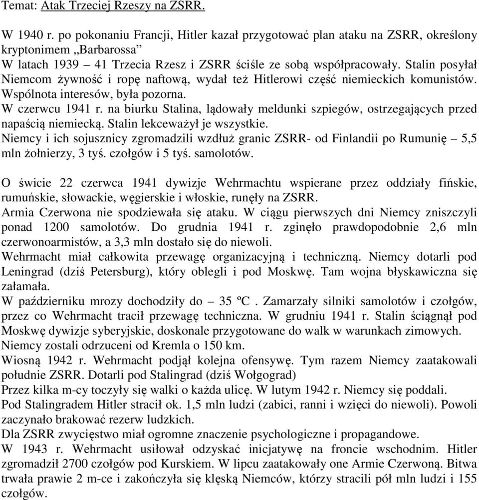 Stalin posyłał Niemcom żywność i ropę naftową, wydał też Hitlerowi część niemieckich komunistów. Wspólnota interesów, była pozorna. W czerwcu 1941 r.