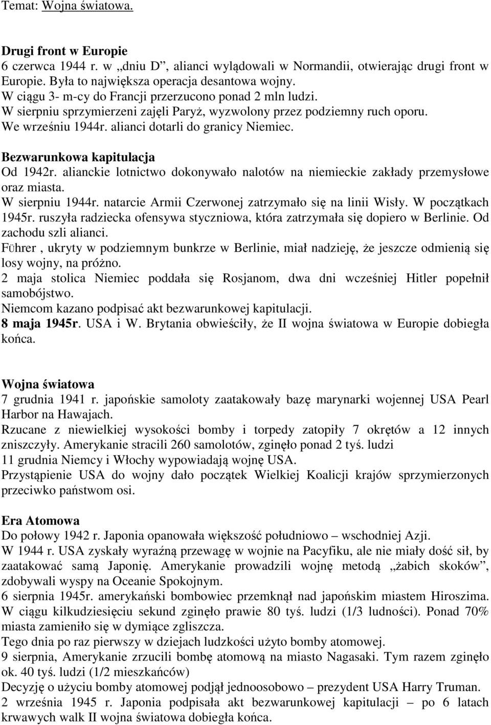 Bezwarunkowa kapitulacja Od 1942r. alianckie lotnictwo dokonywało nalotów na niemieckie zakłady przemysłowe oraz miasta. W sierpniu 1944r. natarcie Armii Czerwonej zatrzymało się na linii Wisły.